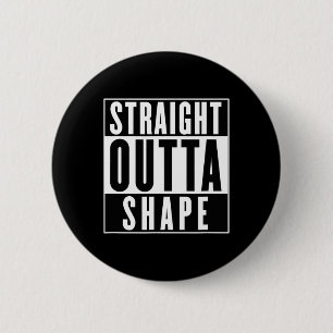 Straight Outta Shape - Funny Workout  6 Cm Round Badge