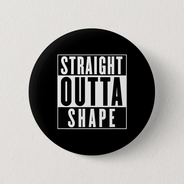 Straight Outta Shape - Funny Workout  6 Cm Round Badge (Front)