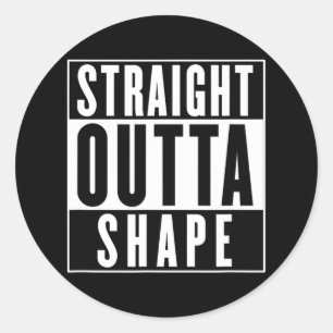 Straight Outta Shape - Funny Workout  Classic Round Sticker