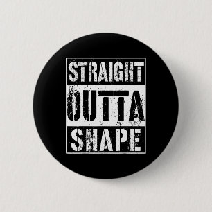 Straight Outta Shape Funny Workout Or Gym Gift Shi 6 Cm Round Badge