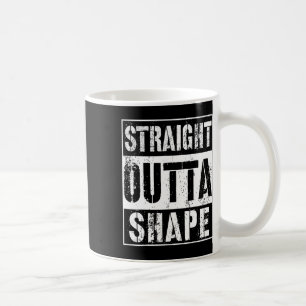 Straight Outta Shape Funny Workout Or Gym Gift Shi Coffee Mug