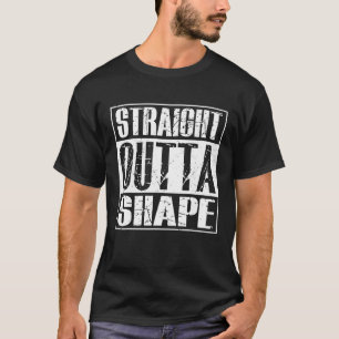 Straight Outta Shape Workout Quote Joke Motivation T-Shirt