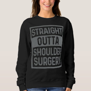 Straight Outta Shoulder Surgery Joint Replacement Sweatshirt