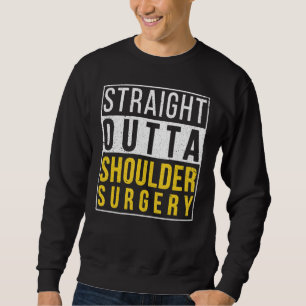 Straight Outta Shoulder Surgery Recovery Get Well Sweatshirt