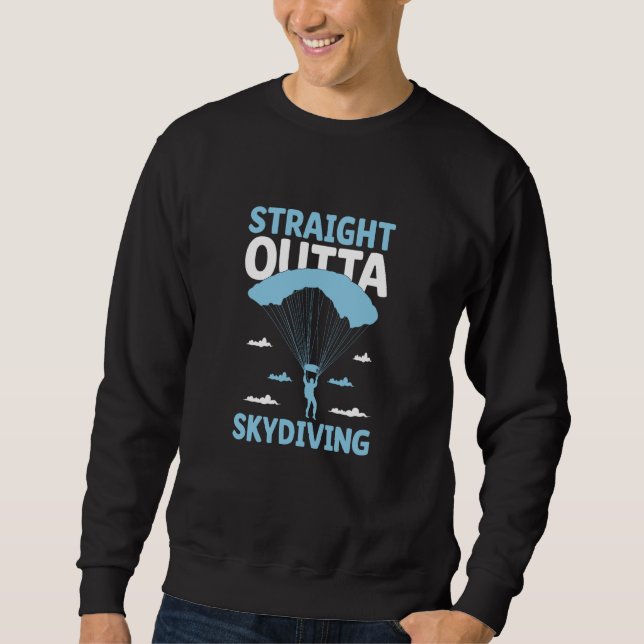 Straight Outta Skydiving Skydive Parachute Skydive Sweatshirt (Front)