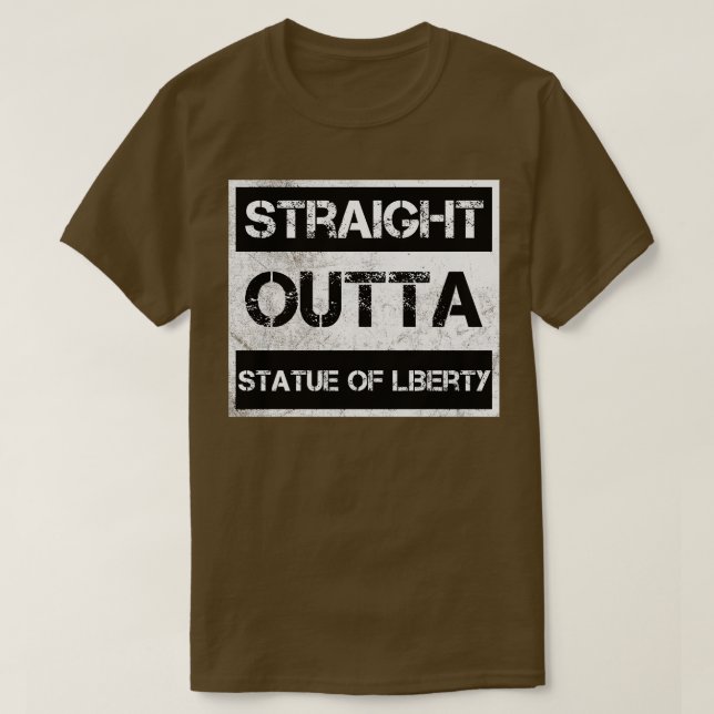 Straight Outta Statue of Liberty National Monument T-Shirt (Design Front)