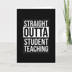 Straight Outta Student Teaching Card