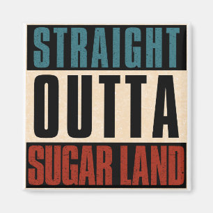 Straight Outta Sugar Land Texas TX Magnet