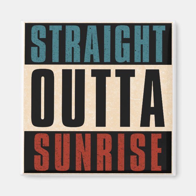 Straight Outta Sunrise Florida FL Magnet (Front)