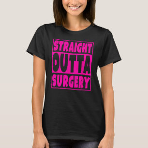 Straight Outta Surgery Funny Get Well Gift T-Shirt