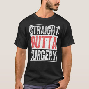 Straight Outta Surgery Patient Injury Recovery  Su T-Shirt
