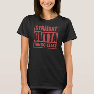 Straight Outta Tango Class Tango Teacher Graduatio T-Shirt