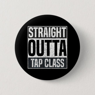 Straight Outta Tap Class Tap Dancer Dancing 6 Cm Round Badge