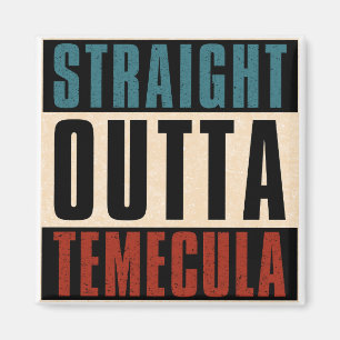 Straight Outta Temecula California CA Magnet