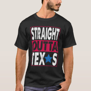 Straight Outta Texas Great Travel & Vacation T-Shirt
