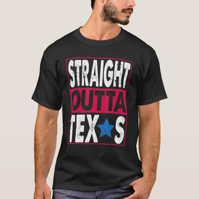 Straight Outta Texas Great Travel & Vacation T-Shirt (Front)