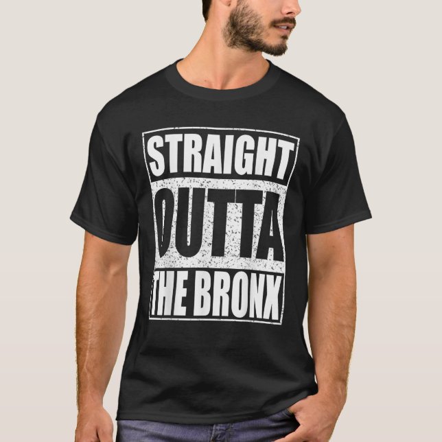 Straight Outta The Bronx Borough of New York City T-Shirt (Front)