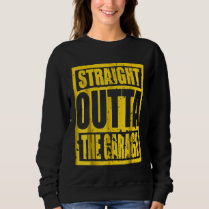 Straight Outta The Garage T Sweatshirt