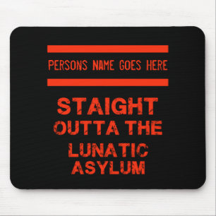 Straight outta the lunatic asylum mouse pad