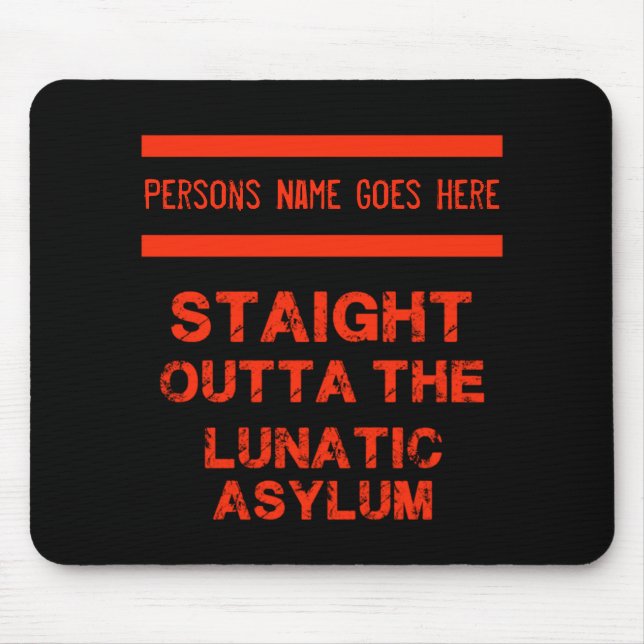 Straight outta the lunatic asylum  mouse pad (Front)