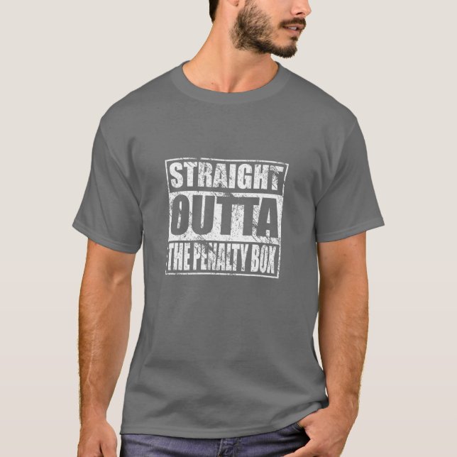 Straight Outta The Penalty Box For Hockey Players T-Shirt (Front)