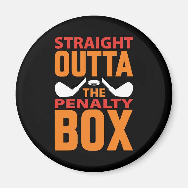 Straight Outta The Penalty Box Hockey Magnet (Front)