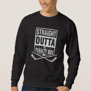 Straight Outta The Penalty Box Ice Hockey Sweatshirt