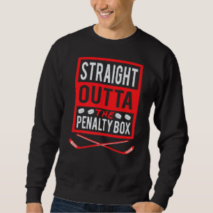 Straight Outta The Penalty Box Scorer Funny Ice Ho Sweatshirt