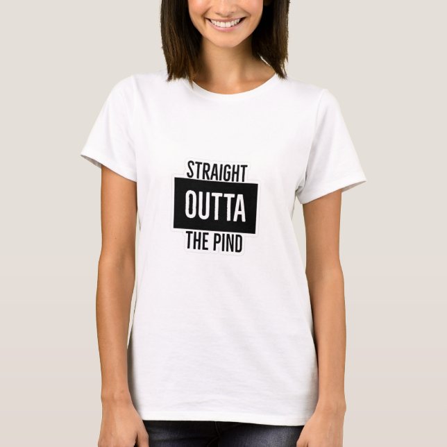 Straight Outta The Pind T-Shirt (Front)