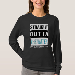 Straight Outta The Water Baptism 2023 Baptised in T-Shirt