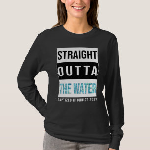 Straight Outta The Water Baptism 2023 Baptised In  T-Shirt