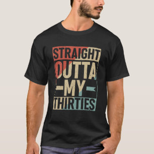 Straight Outta Thirties 40 Years Old Women Men 40t T-Shirt