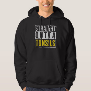 Straight Outta Tonsils Recovery Get Well Joke Hoodie