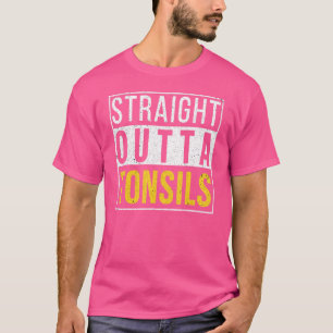 Straight Outta Tonsils  Recovery Get Well Joke T-Shirt