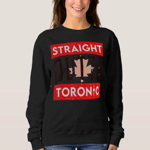 Straight Outta Toronto Ontario Canada Sweatshirt