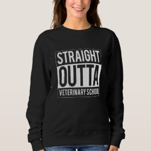 Straight Outta Veterinary School  Vet Tech Graduat Sweatshirt