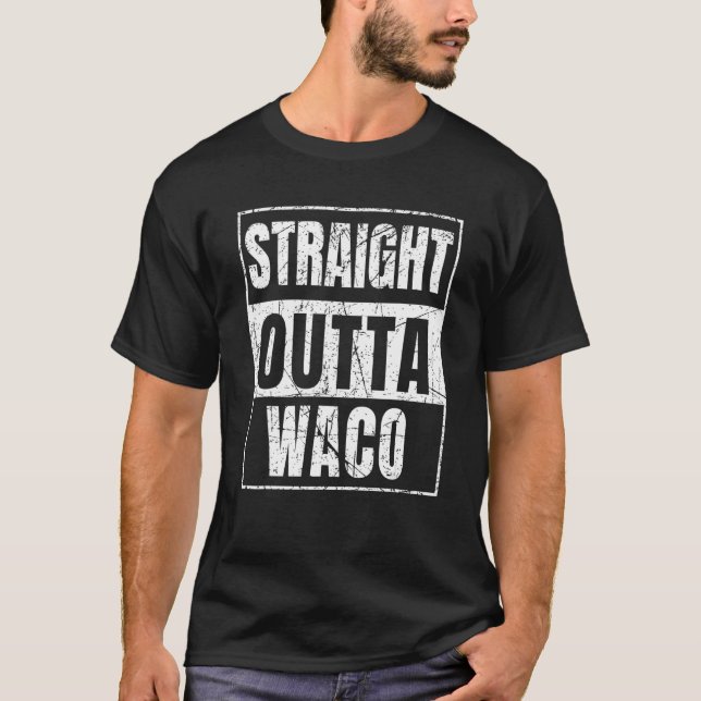 Straight Outta Waco T-Shirt (Front)