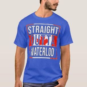Straight Outta Waterloo Design Gift for Ontario Wi T-Shirt