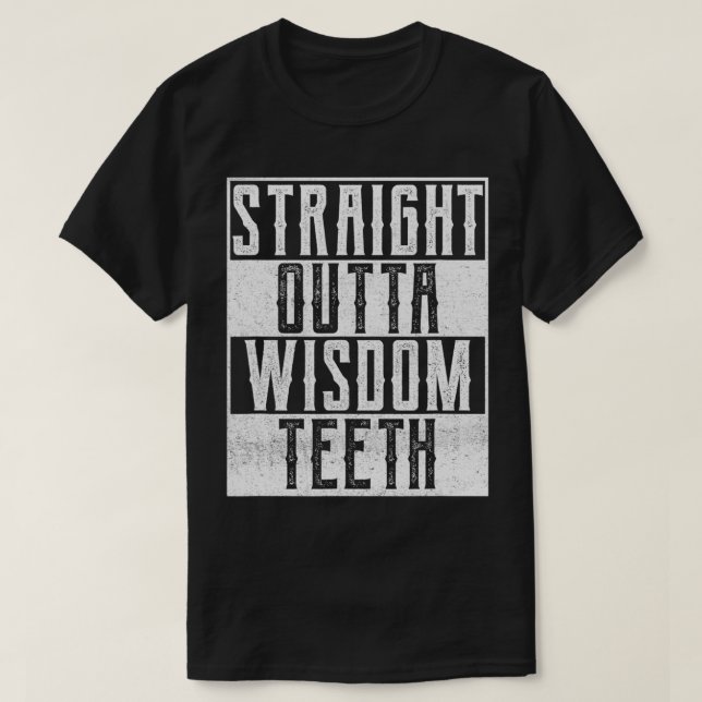 Straight Outta Wisdom Teeth Dentist Dental Hygiene T-Shirt (Design Front)