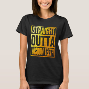Straight Outta Wisdom Teeth Shirt Removal Dentist