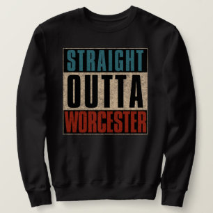 Straight Outta Worcester Massachusetts MA Sweatshirt