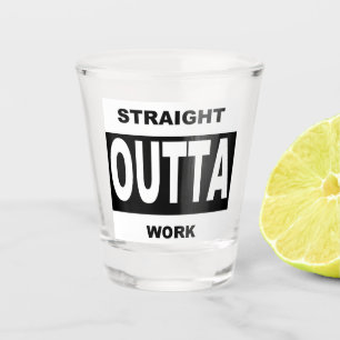 Straight Outta Work Black Funny Humour Typography  Shot Glass