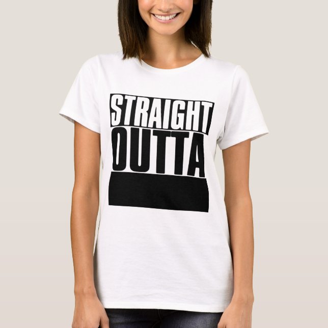 STRAIGHT OUTTA "YOUR TEXT" CUSTOM T-Shirt (Front)