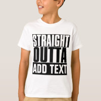 STRAIGHT OUTTA "YOUR TEXT" CUSTOM