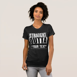 STRAIGHT OUTTA "YOUR TEXT" T-SHIRT