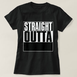 STRAIGHT OUTTA "YOUR TEXT" T-SHIRT
