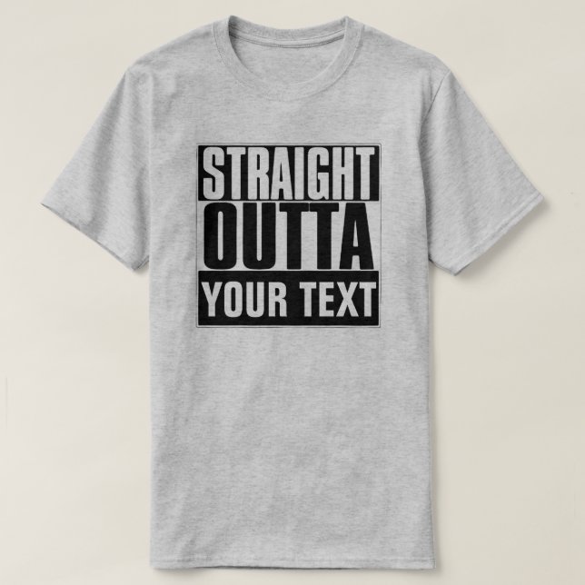 STRAIGHT OUTTA YOUR TEXT T-SHIRT (Design Front)