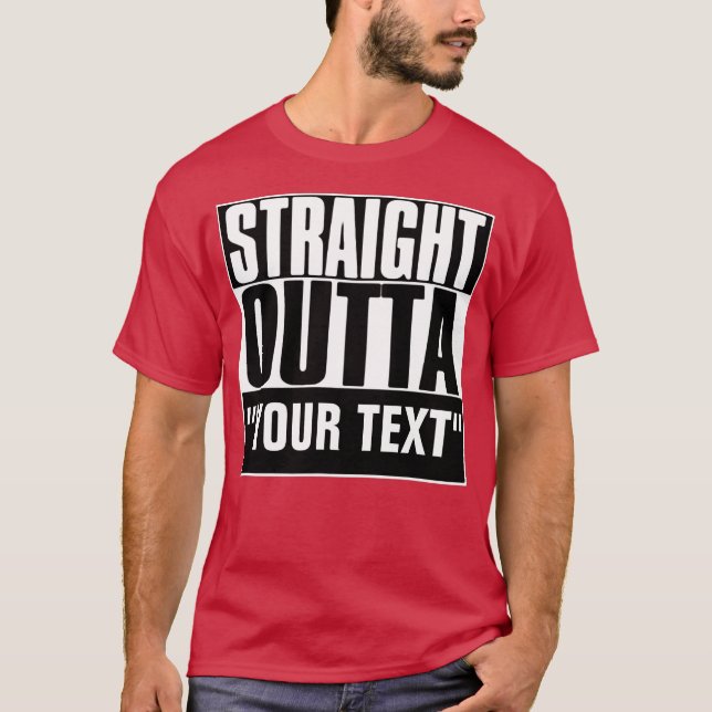 STRAIGHT OUTTA YOUR TEXT T-Shirt (Front)