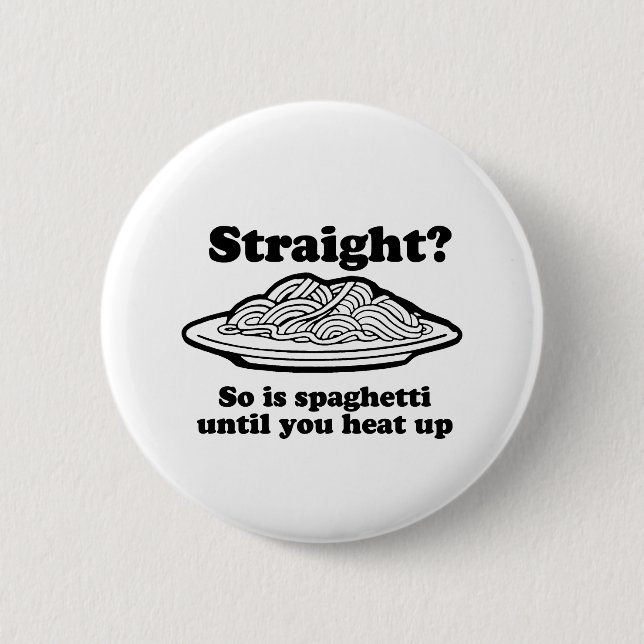 STRAIGHT? So is spaghetti 6 Cm Round Badge (Front)