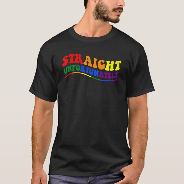 Straight Unfortunately Lgbtq Pride Rainbow T-Shirt (Front)